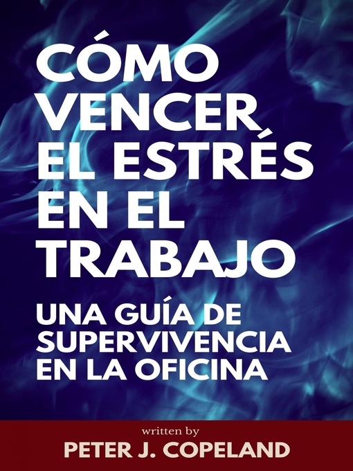 Title details for Cómo vencer el estrés en el trabajo by Peter J. Copeland - Available